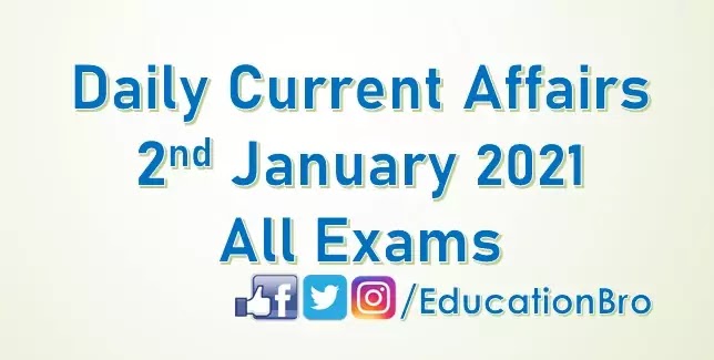 Daily Current Affairs 2nd January 2021 For All Government Examinations