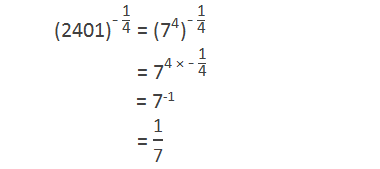 〖"(2401)" 〗^("- "  "1" /"4" ) = 〖"(" "7" ^"4"  ")" 〗^("- "  "1" /"4" ) 			   = "7" ^("4 × - "  "1" /"4" ) 			   = 7-1    = "1" /"7"