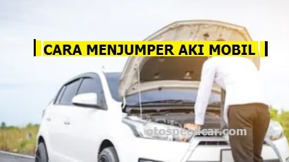 Cara Jumper Aki Mobil Ketika Mobil Sahabat Mogok Dengan Cara Yang Benar Dan Aman