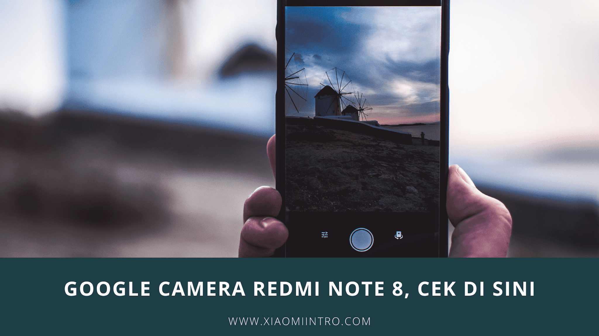 Google Camera Redmi Note 8, Cek Di Sini