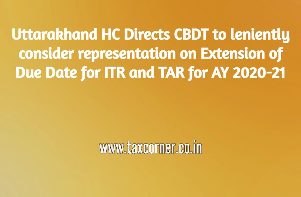 Uttarakhand HC Directs CBDT to leniently consider representation on Extension of Due Date for