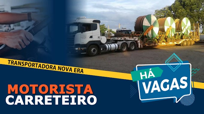 Transportadora Nova Era abre vagas para Motorista Carreteiro 