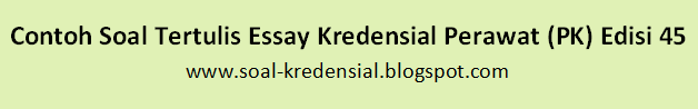 Contoh Soal Tertulis Essay Kredensial Perawat (PK) Edisi