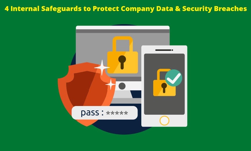 4 Internal Safeguards to Protect Company Data and Security Breaches