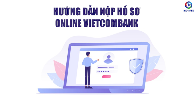 Hướng Dẫn Nộp Hồ Sơ Online Vietcombank