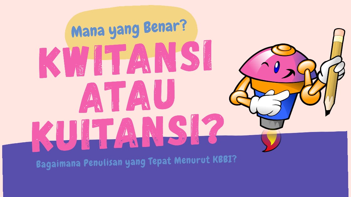 Mana Penulisan Yang Benar Kwitansi Atau Kuitansi