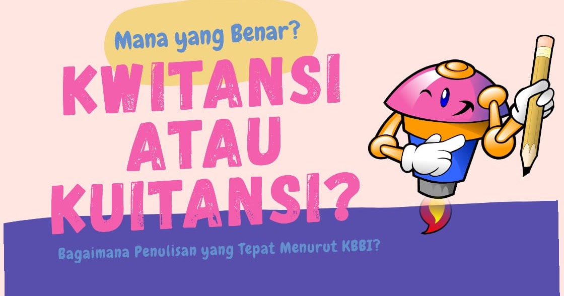 Mana Penulisan yang Benar Kwitansi atau Kuitansi?