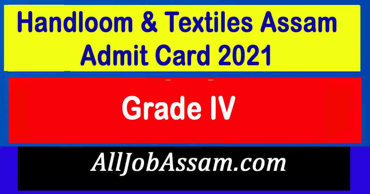 Handloom & Textiles Assam Admit Card 2021 Download 100 Grade IV Call