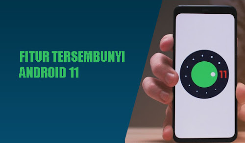 11 Fitur Tersembunyi Android 11 Yang Perlu Anda Ketahui 11 Fitur Tersembunyi Android 11 Yang Perlu Anda Ketahui