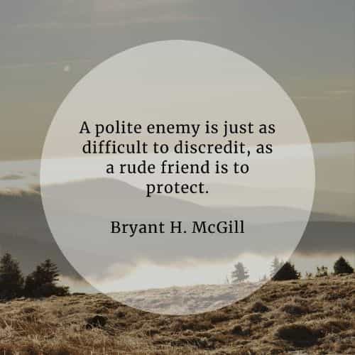Enemy quotes that'll help you deal with your true foe Enemy quotes that'll help you deal with your true foe