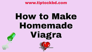 How to Make Homemade Viagra, New Ways.