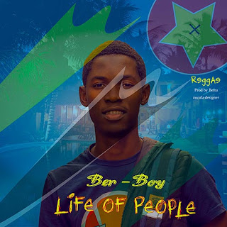 DOWNLOAD MP3: Ber-Boy - Life Of People [2021]