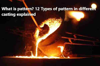 What is pattern? 12 Types of pattern in different casting explained