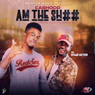 Cashood – Am The Sh## Feat. Dollar Section Mp3-BrytGh.Com Cashood – Am The Sh## Feat. Dollar Section Mp3-BrytGh.Com