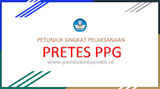 Petunjuk Singkat Pelaksanaan Pretes PPG Terbaru 2017