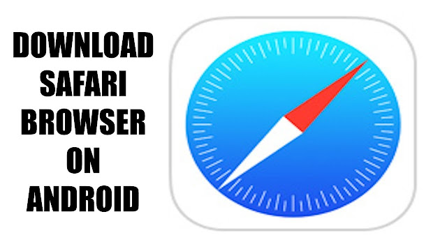تحميل متصفح سفاري للاندرويد وللايفون أخر إصدارSafari browser for android and ios 