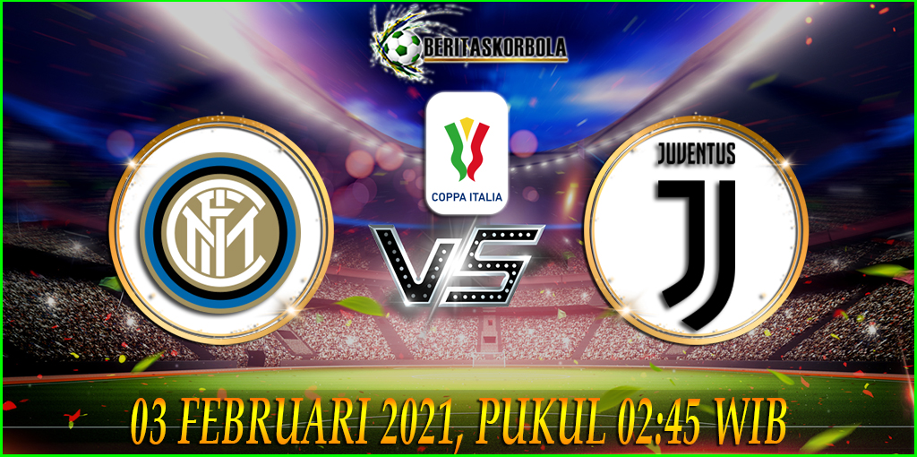 Prediksi Bola Inter Milan Vs Juventus 03 Februari 2021 Coppa Itallia