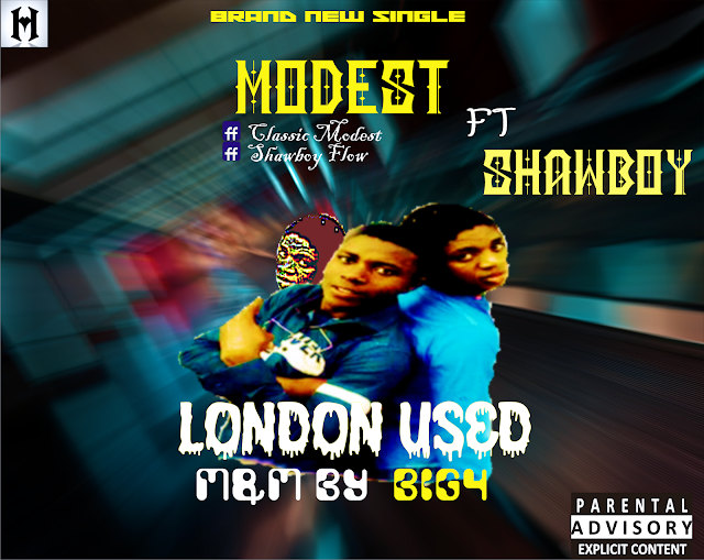 [Music] : Modest ft Shawboy _ LONDON USED m&m by BIG4||WWW.9JACHASE.COM.NG