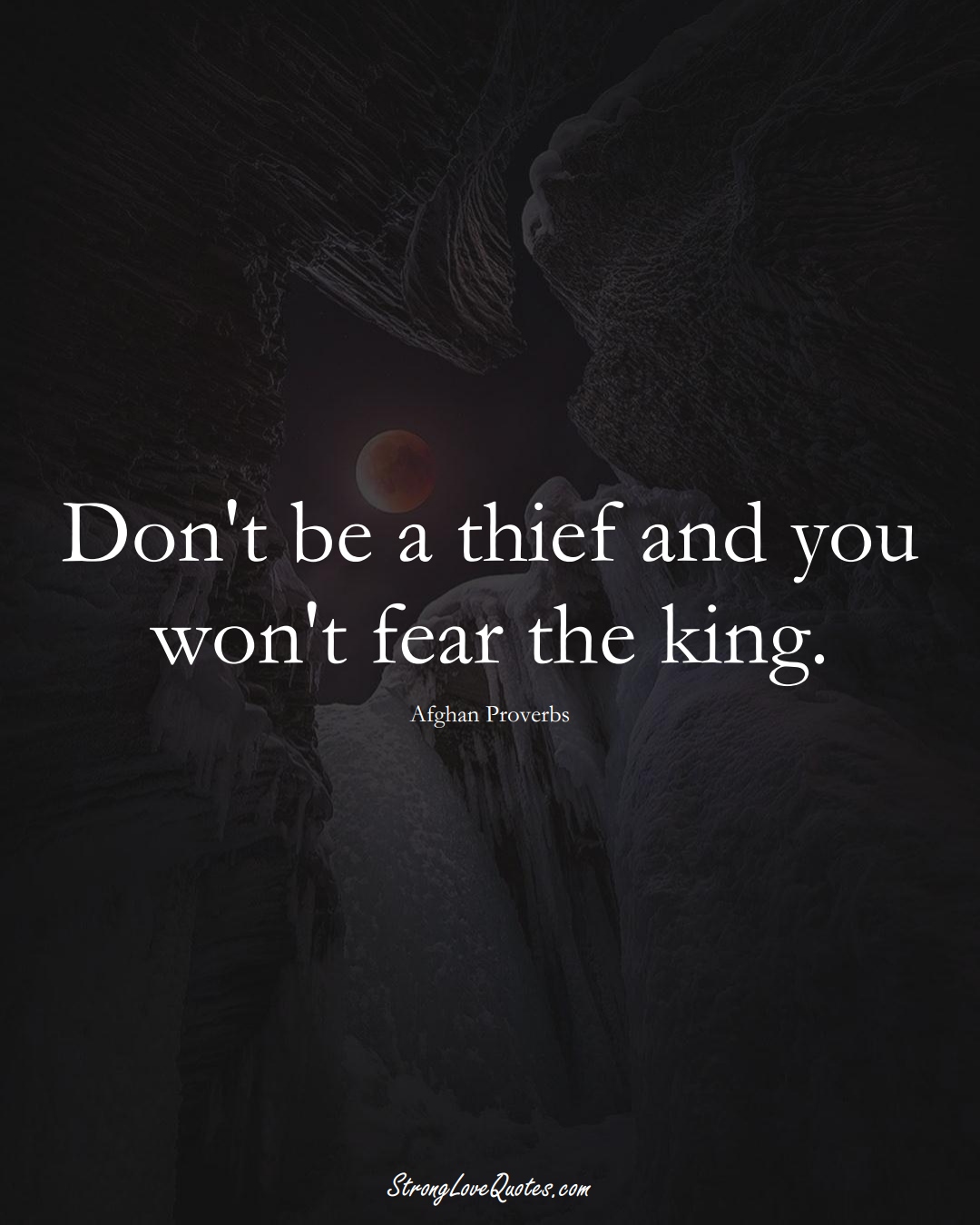 Don't be a thief and you won't fear the king. (Afghan Sayings);  #AsianSayings