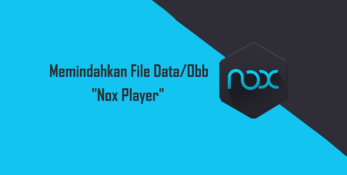 Cara Memindahkan File Data/Obb Android ke Nox Player