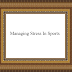 Managing Stress In Sports Managing Stress In Sports
