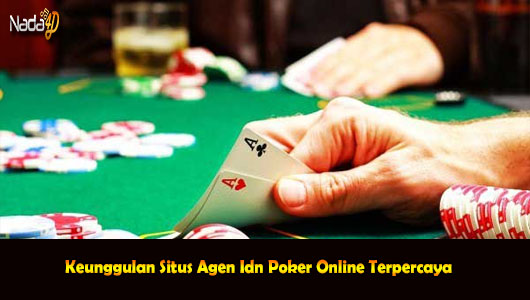 Keunggulan Situs Agen Idn Poker Online Terpercaya