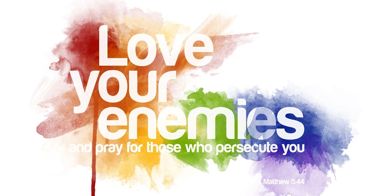 Love Your Enemies Love Your Enemies