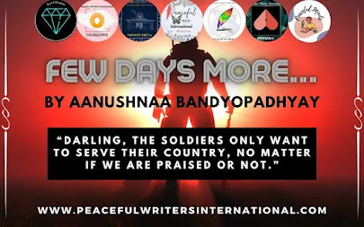 Few Days More... by Aanushnaa Bandyopadhyay - Peaceful Writers International