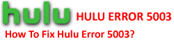 Hulu Error 5003 | Error Code 5003 Solutions