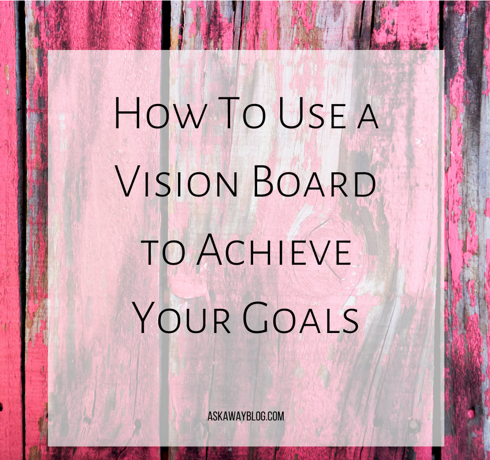 Ask Away Blog: How To Use A Vision Board to Achieve Your Goals