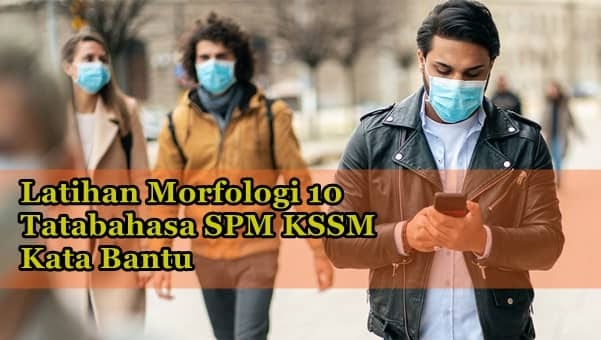 Latihan Morfologi 10 Kata Bantu (Tatabahasa SPM KSSM)