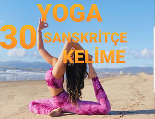 Yoga Tanımlı ve Açıklamalı Olarak Kullanılan 30 Sanskritçe Kelime