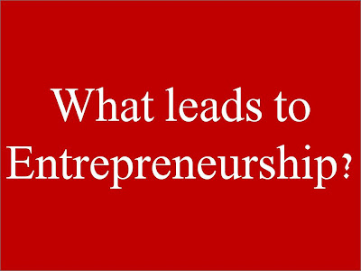 What leads to Entrepreneurship?