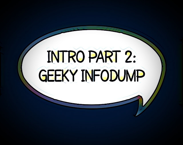 comic book style dialogue bubble against a dark background with the words "INTRO PART 2: GEEKY INFODUMP"