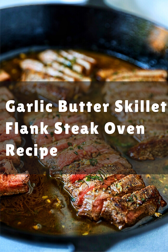Garlic Butter Skillet Flank Steak Oven Recipe