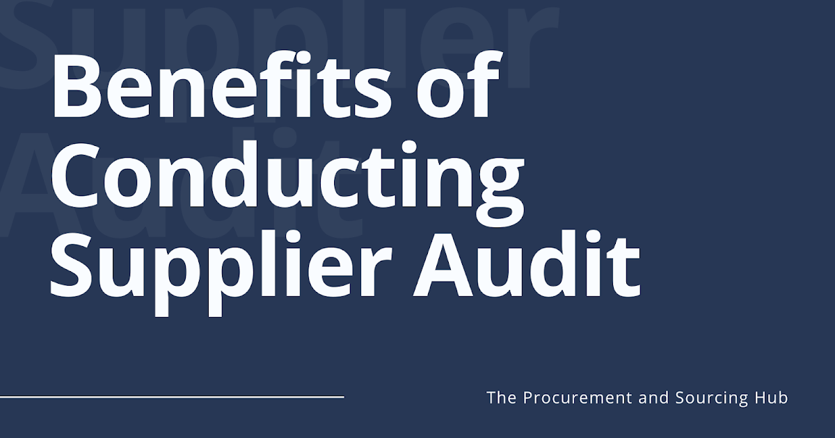 Benefits of Conducting Supplier Audit