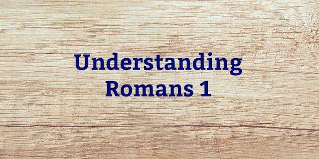 Romans 1 is clear and easy to understand. Here are 7 reasons it can't mean what ex-vangelicals claim it means