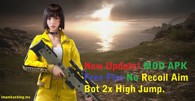 New Update! MOD APK Free Fire No Recoil Aim Bot 2x High Jump.