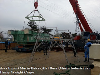 Jasa Import Mesin Bekas,Alat Berat,Mesin Industri dan Heavy Weight Cargo