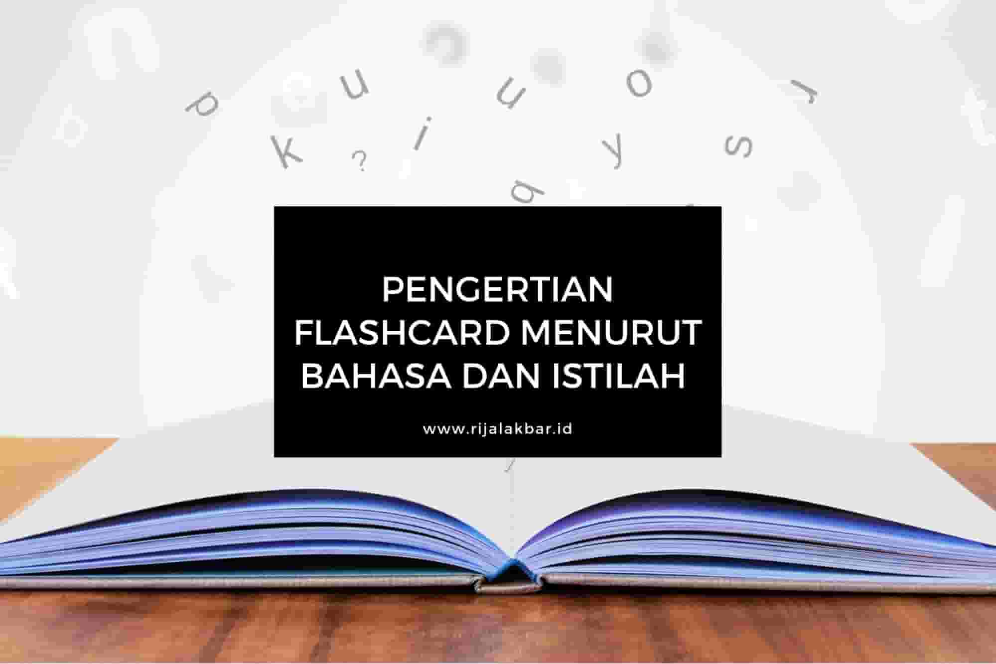 PENGERTIAN FLASH CARD MENURUT BAHASA DAN ISTILAH Rijal Akbar