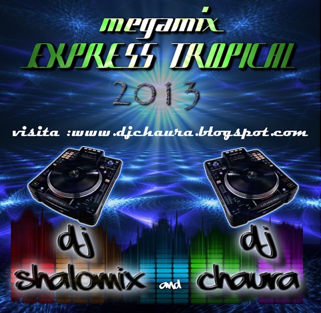 Express Tropikal Megamix 2-Dj Shalo Mix vs Dj Chaura Inthemix 