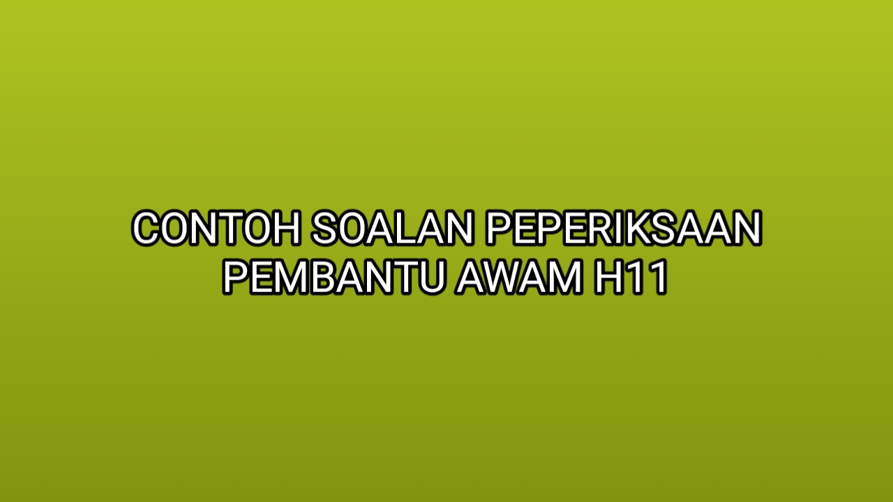 Contoh Soalan Peperiksaan Pembantu Awam H11 2019 - SUMBER 