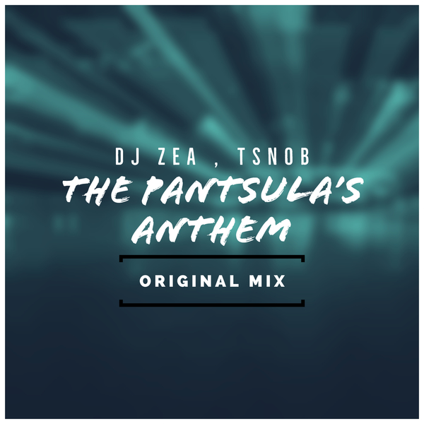 DJ Zea & Tsnob - The Pantsula's Anthem (Original mix)