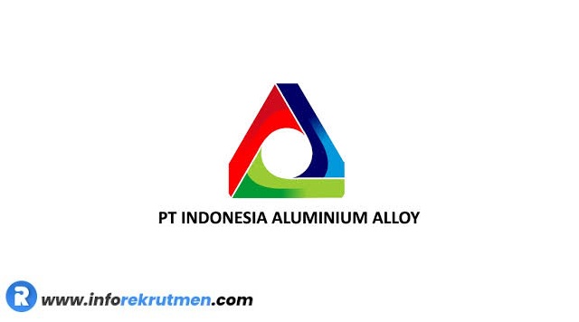 Rekrutmen Terbaru PT Indonesia Aluminium Alloy (IAA) Tahun 2021