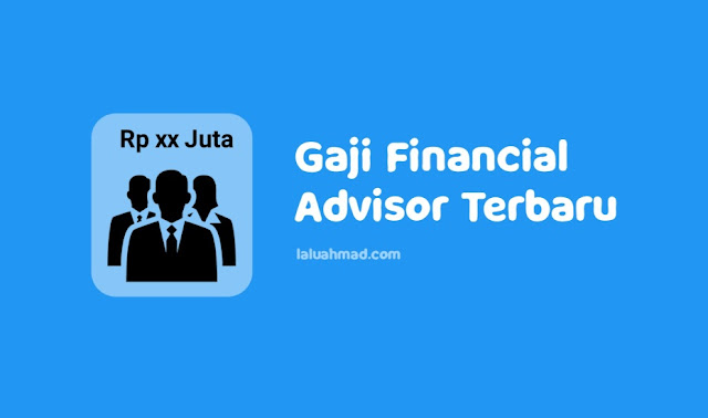 Gaji Financial Advisor Terbaru 2021/2022 Gaji Financial Advisor Terbaru 2021/2022