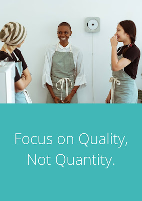 Focus on quality not quantity