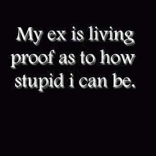 Funny Facebook Status: My Ex is Proof that I'm Stupid Funny Facebook Quote