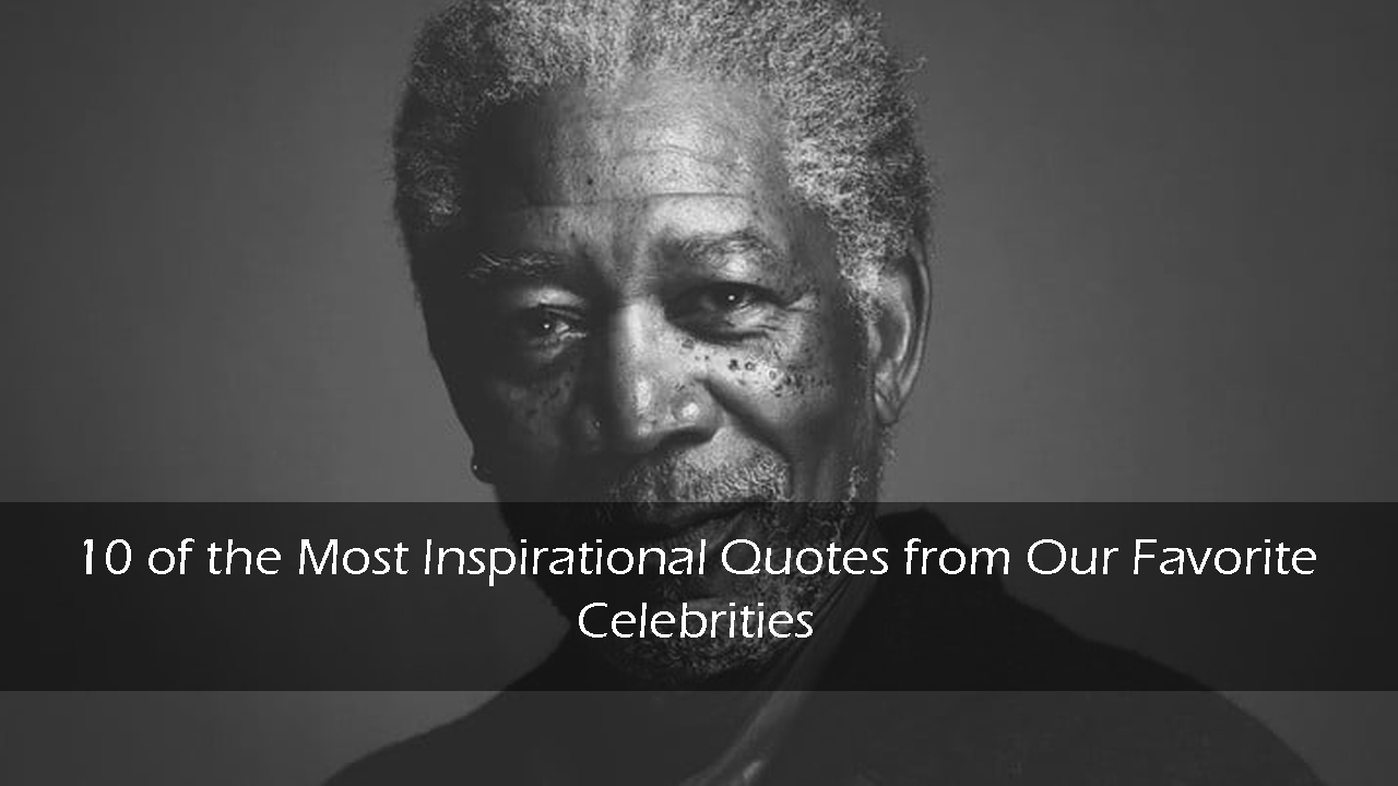 10 of the Most Inspirational Quotes from Our Favorite Celebrities