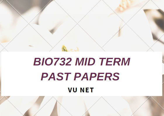 BIO732 Mid Term current shared Past Paper Moaaz