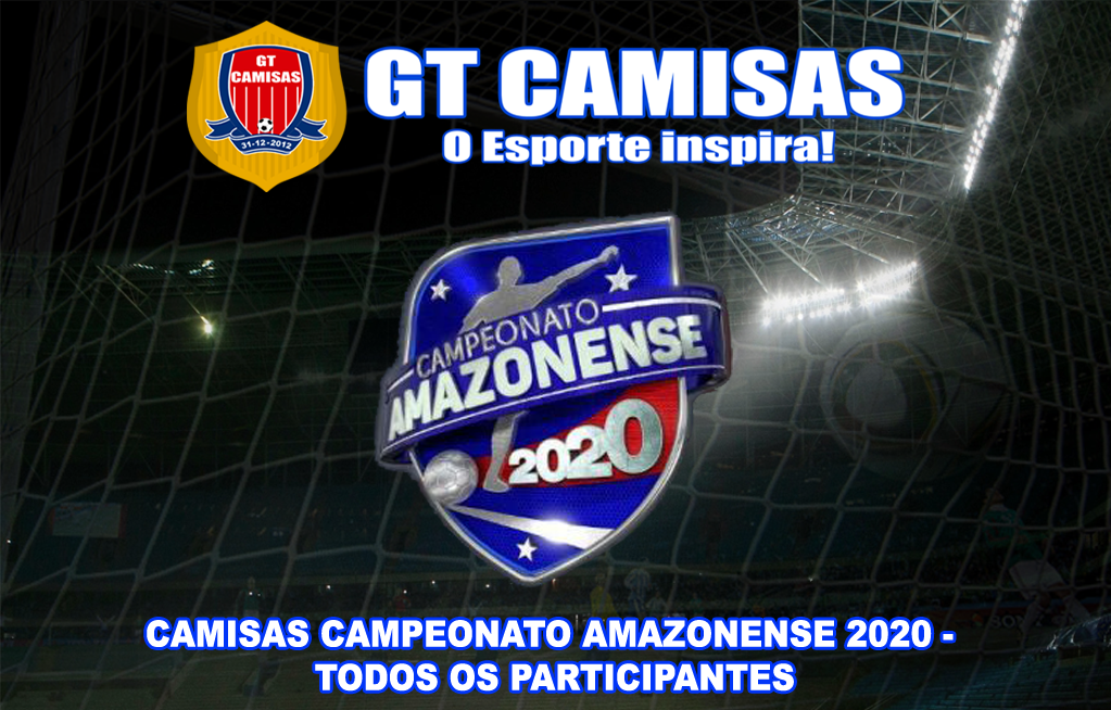 GT Camisas Camisas Campeonato Amazonense 2020 Todos os Participantes